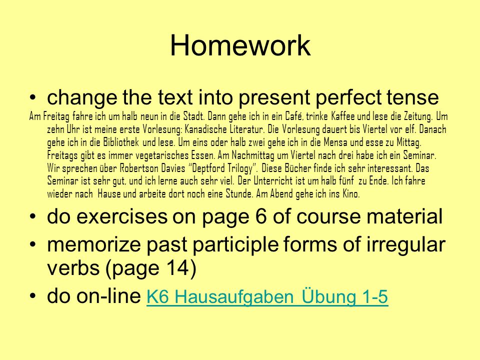 Homework change the text into present perfect tense