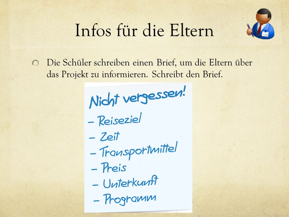 Infos für die Eltern Die Schüler schreiben einen Brief, um die Eltern über das Projekt zu informieren.