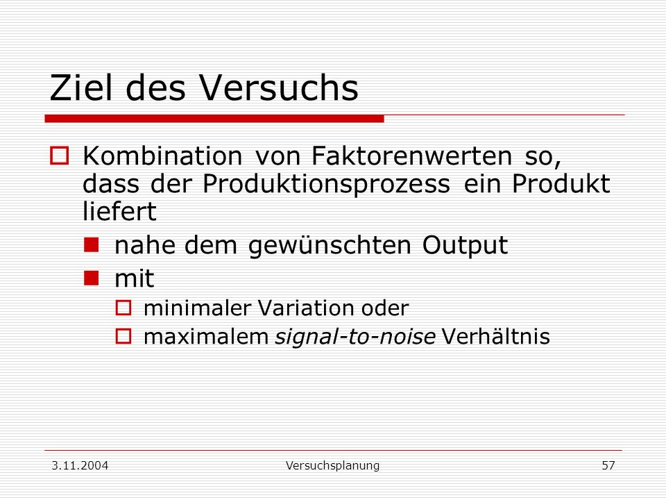 Ziel des Versuchs Kombination von Faktorenwerten so, dass der Produktionsprozess ein Produkt liefert.