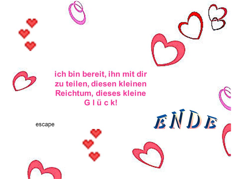 ich bin bereit, ihn mit dir zu teilen, diesen kleinen Reichtum, dieses kleine G l ü c k!