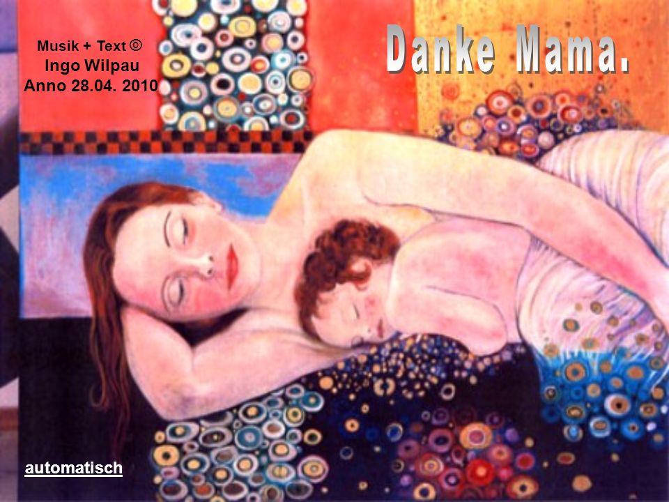 Danke Mama. Musik + Text © Ingo Wilpau Anno automatisch