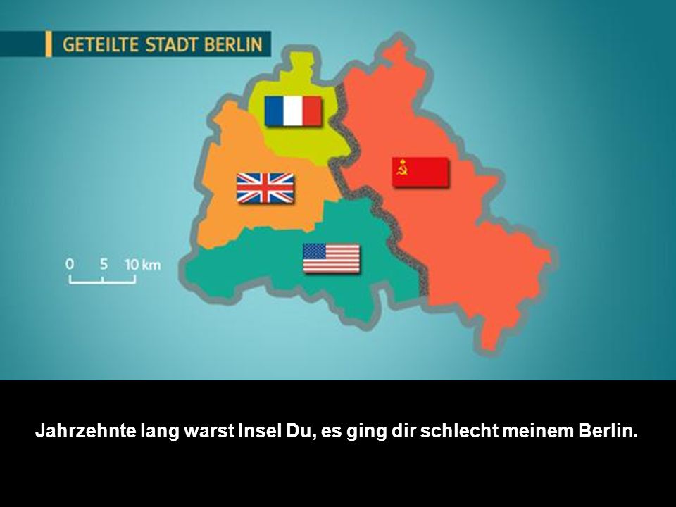 Jahrzehnte lang warst Insel Du, es ging dir schlecht meinem Berlin.