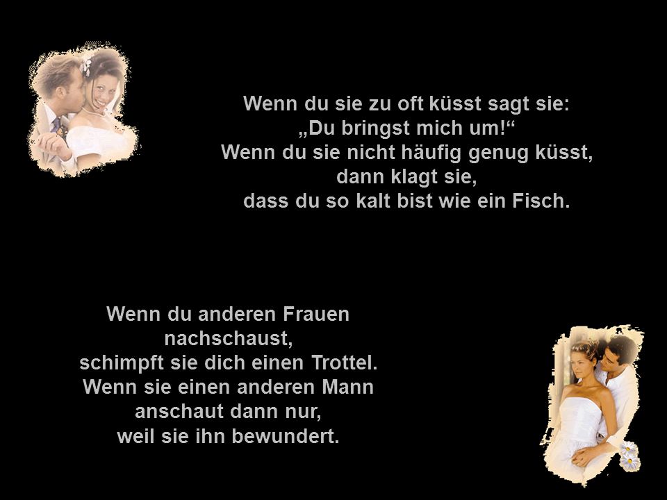 Wenn du anderen Frauen nachschaust, schimpft sie dich einen Trottel.