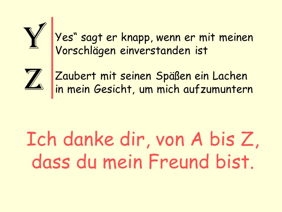 Ich danke dir, von A bis Z, dass du mein Freund bist.