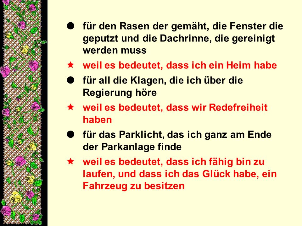  für den Rasen der gemäht, die Fenster die geputzt und die Dachrinne, die gereinigt werden muss. 