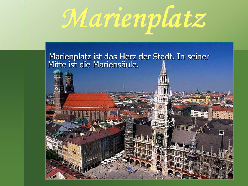 Marienplatz Marienplatz ist das Herz der Stadt. In seiner Mitte ist die Mariensäule.