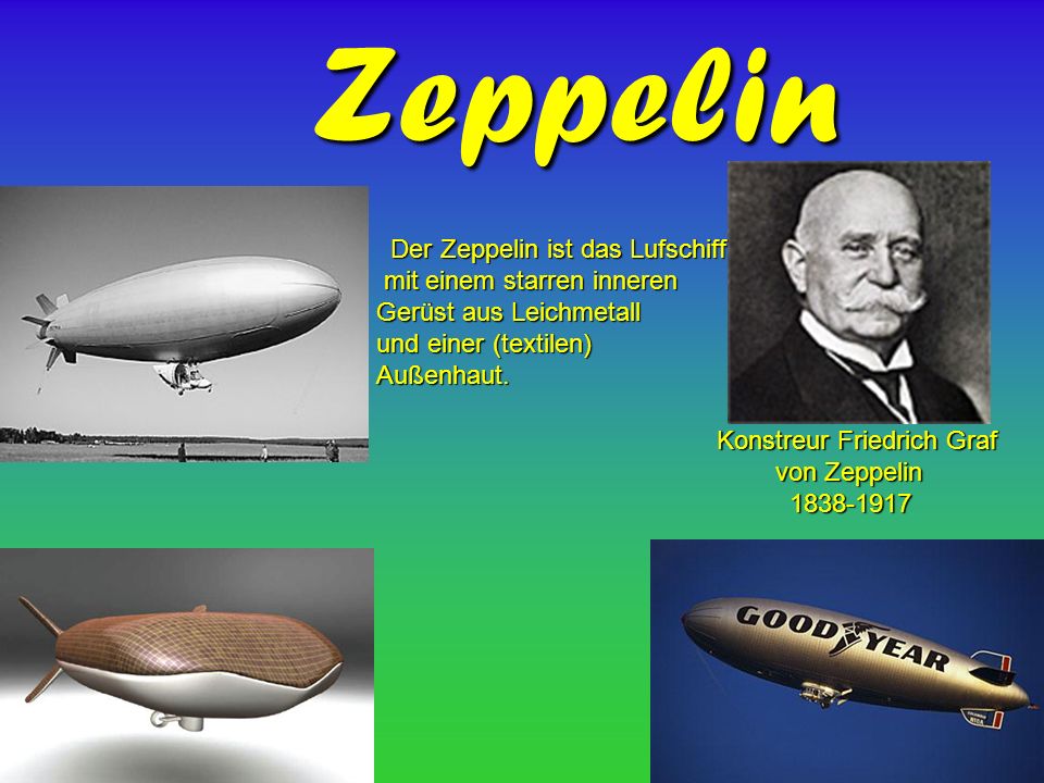 Zeppelin Der Zeppelin ist das Lufschiff mit einem starren inneren