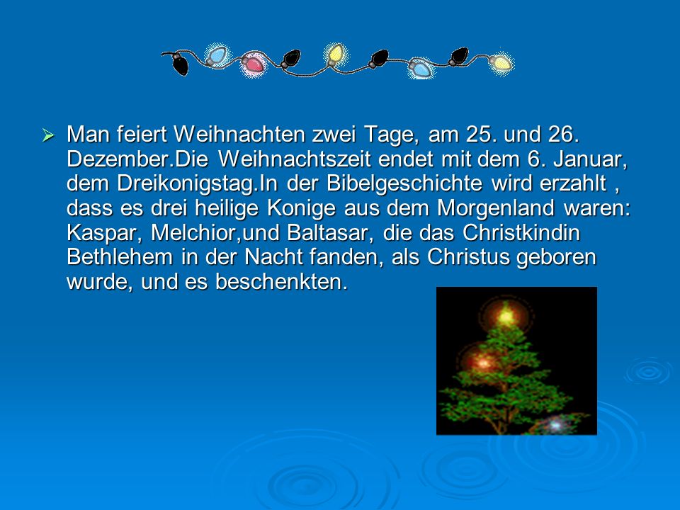 Man feiert Weihnachten zwei Tage, am 25. und 26. Dezember