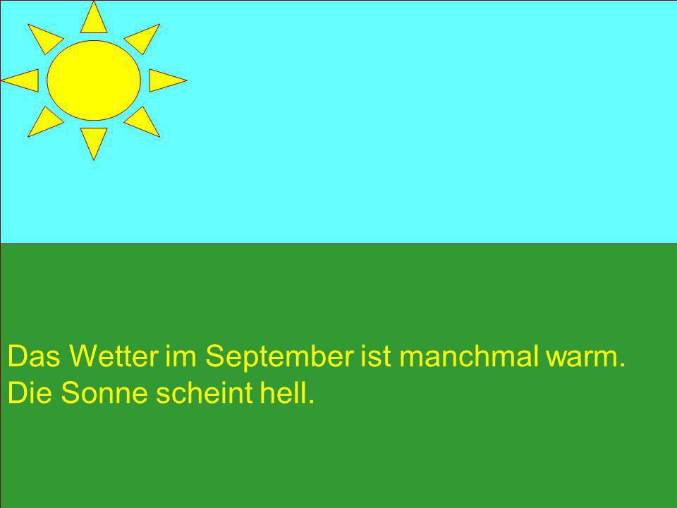 Das Wetter im September ist manchmal warm.