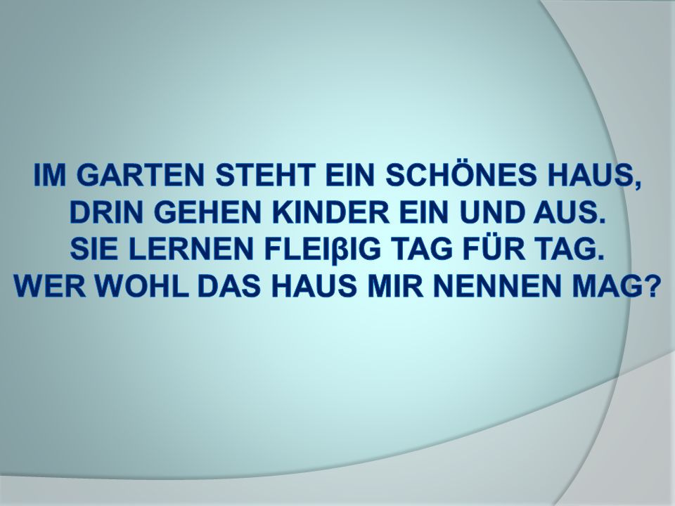 IM GARTEN STEHT EIN SCHÖNES HAUS, DRIN GEHEN KINDER EIN UND AUS.