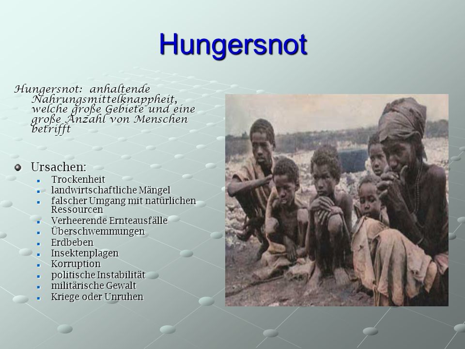 Hungersnot Hungersnot: anhaltende Nahrungsmittelknappheit, welche große Gebiete und eine große Anzahl von Menschen betrifft.