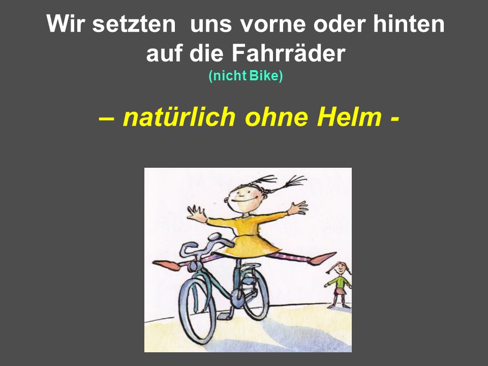 Wir setzten uns vorne oder hinten auf die Fahrräder (nicht Bike) – natürlich ohne Helm -