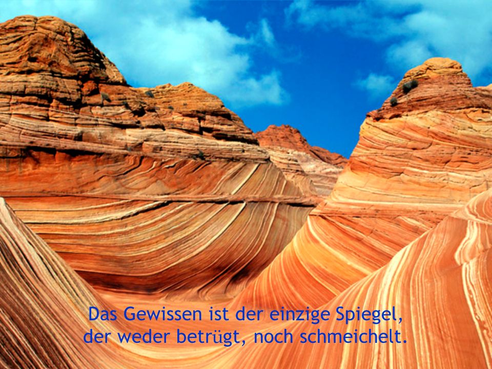 Das Gewissen ist der einzige Spiegel, der weder betrügt, noch schmeichelt.