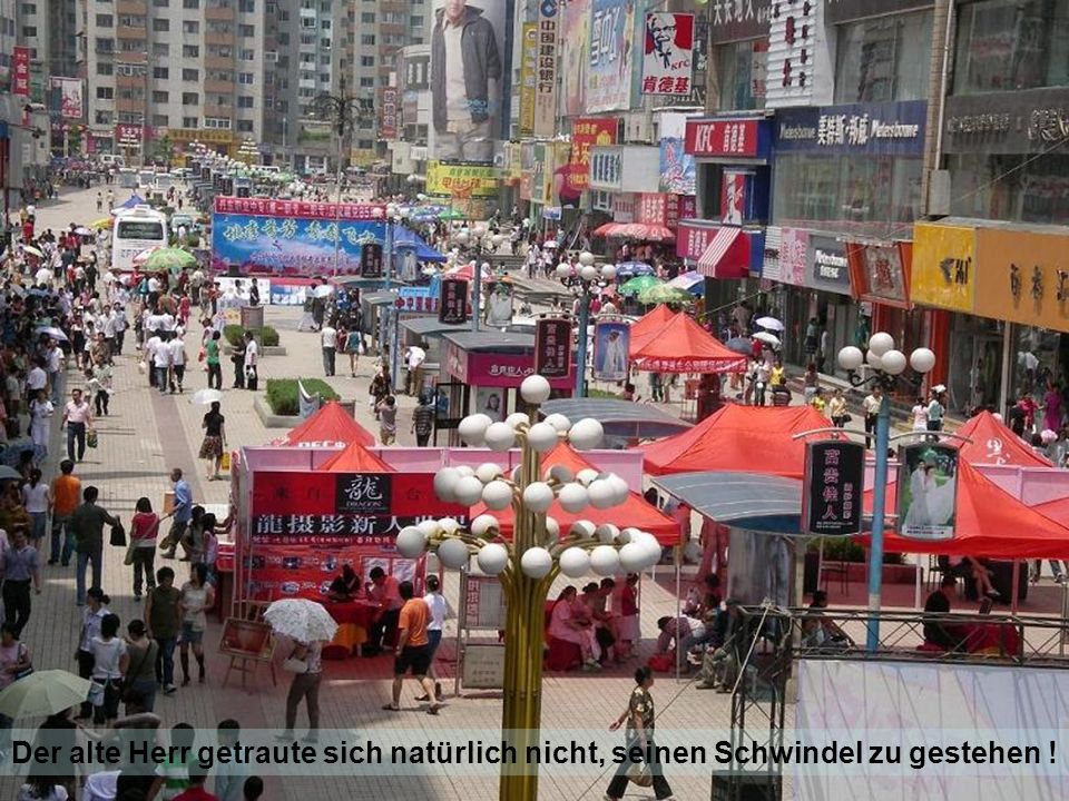 Der alte Herr getraute sich natürlich nicht, seinen Schwindel zu gestehen !