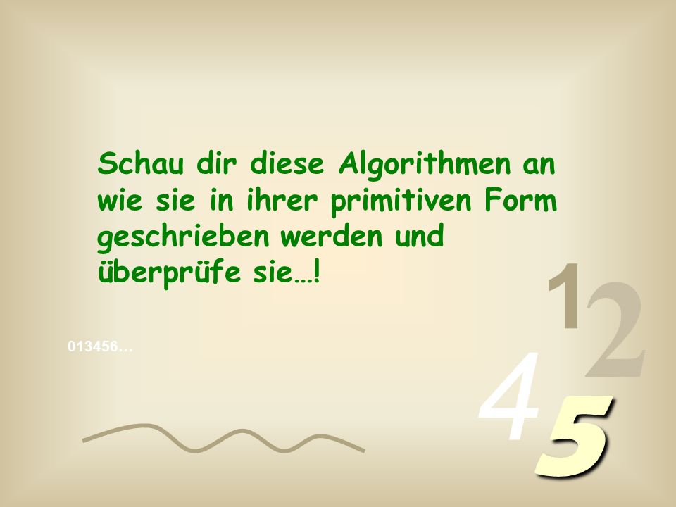 Schau dir diese Algorithmen an wie sie in ihrer primitiven Form geschrieben werden und überprüfe sie…!