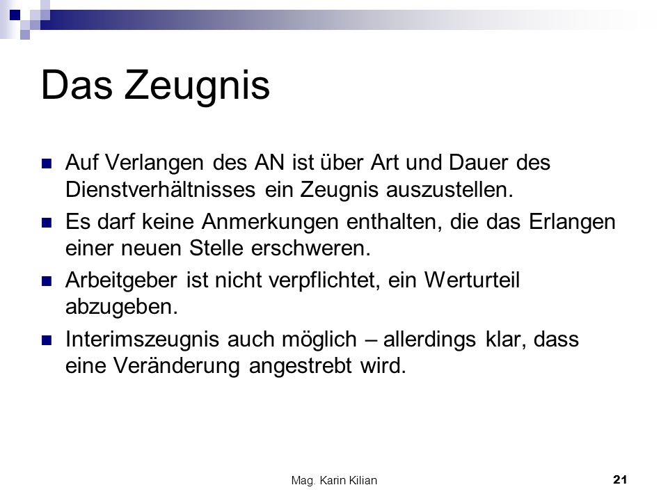 Das Zeugnis Auf Verlangen des AN ist über Art und Dauer des Dienstverhältnisses ein Zeugnis auszustellen.