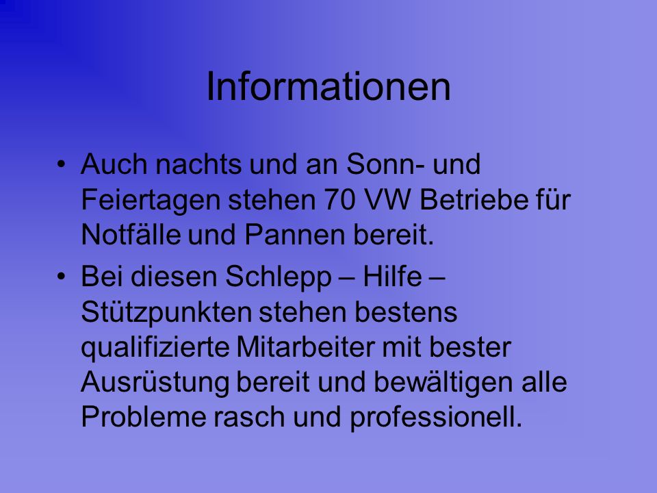 Informationen Auch nachts und an Sonn- und Feiertagen stehen 70 VW Betriebe für Notfälle und Pannen bereit.