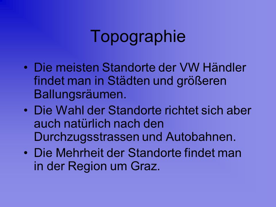 Topographie Die meisten Standorte der VW Händler findet man in Städten und größeren Ballungsräumen.