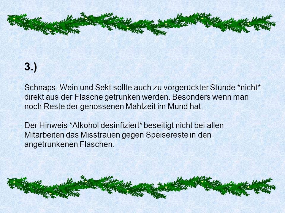 3. ) Schnaps, Wein und Sekt sollte auch zu vorgerückter Stunde. nicht