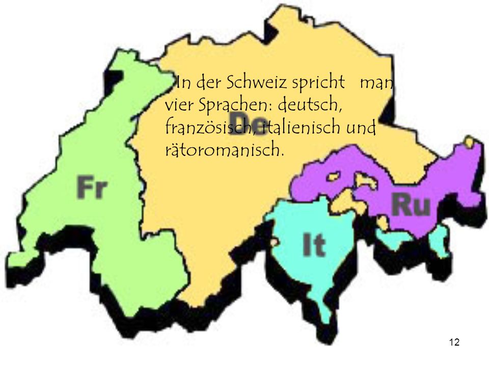 In der Schweiz spricht man vier Sprachen: deutsch, französisch, italienisch und rätoromanisch.