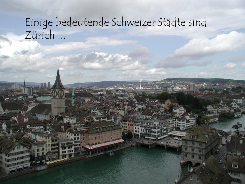 Einige bedeutende Schweizer Städte sind Zürich ...