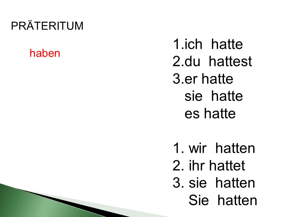 ich hatte du hattest er hatte sie hatte es hatte wir hatten ihr hattet