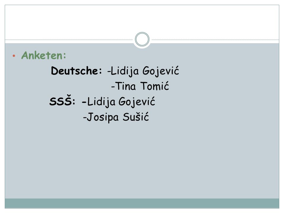 Anketen: Deutsche: -Lidija Gojević -Tina Tomić SSŠ: -Lidija Gojević -Josipa Sušić