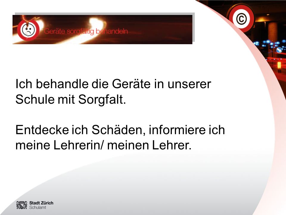 Ich behandle die Geräte in unserer Schule mit Sorgfalt.