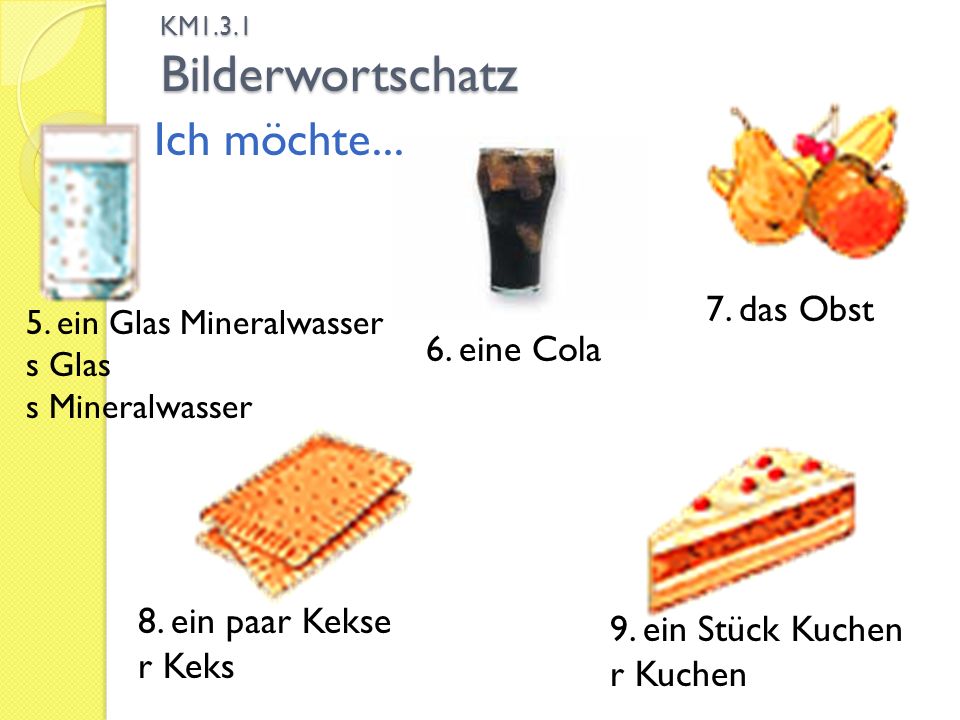 Ich möchte das Obst 6. eine Cola 8. ein paar Kekse