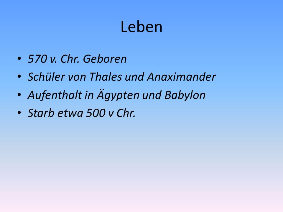 Leben 570 v. Chr. Geboren Schüler von Thales und Anaximander