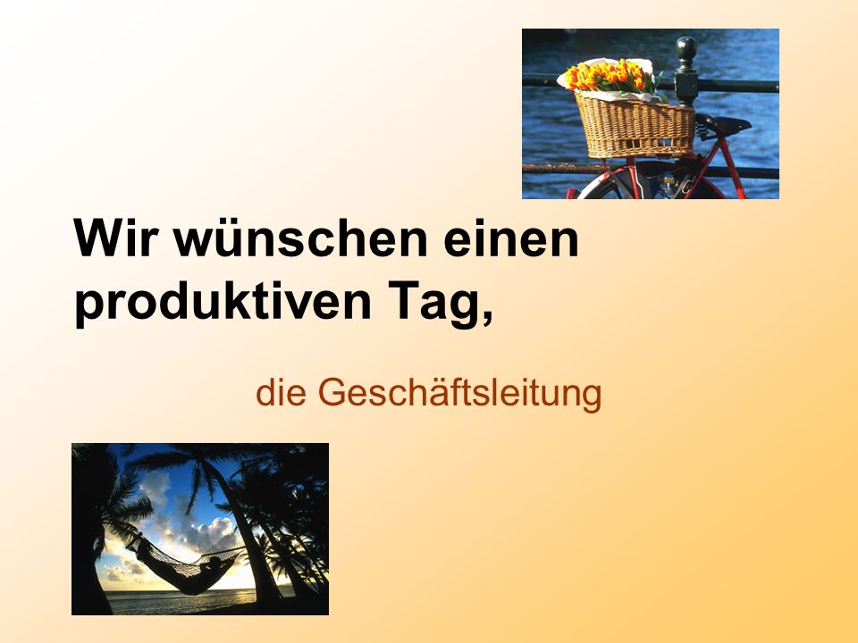 Wir wünschen einen produktiven Tag,