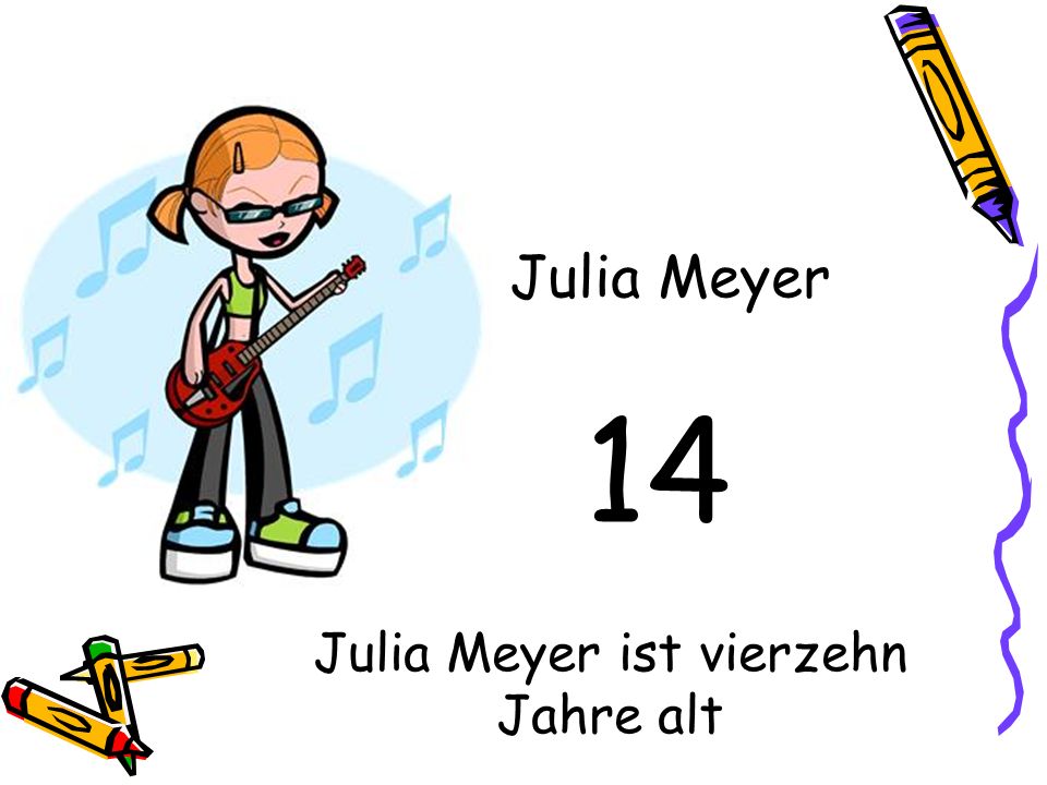 Julia Meyer ist vierzehn Jahre alt