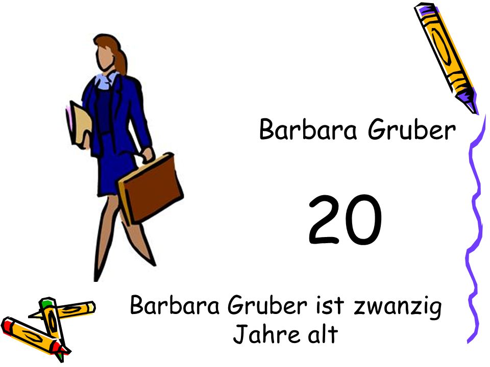 Barbara Gruber ist zwanzig Jahre alt