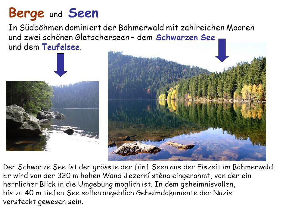 Berge und Seen In Südböhmen dominiert der Böhmerwald mit zahlreichen Mooren. und zwei schönen Gletscherseen – dem Schwarzen See.