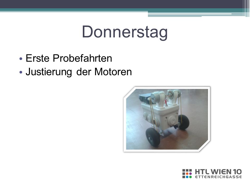 Donnerstag Erste Probefahrten Justierung der Motoren