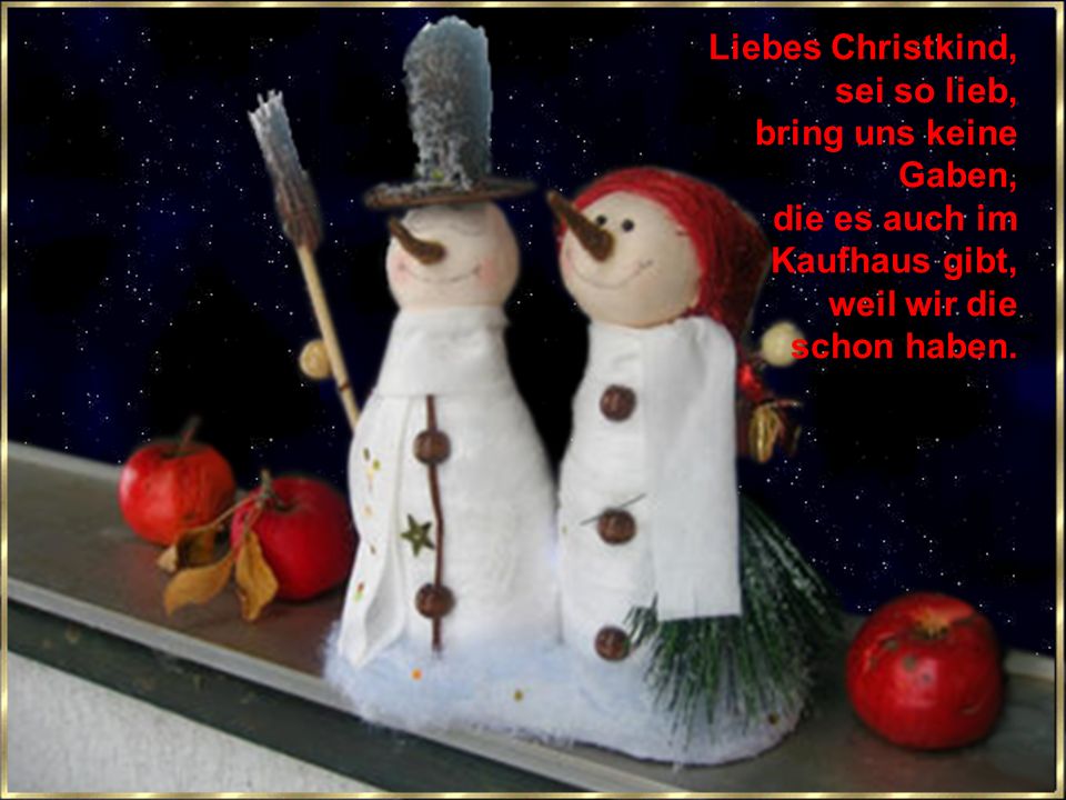 Liebes Christkind, sei so lieb, bring uns keine Gaben, die es auch im Kaufhaus gibt, weil wir die.