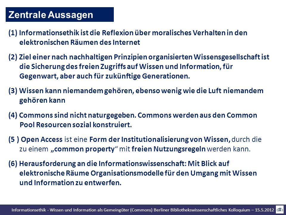 Zentrale Aussagen (1) Informationsethik ist die Reflexion über moralisches Verhalten in den elektronischen Räumen des Internet.