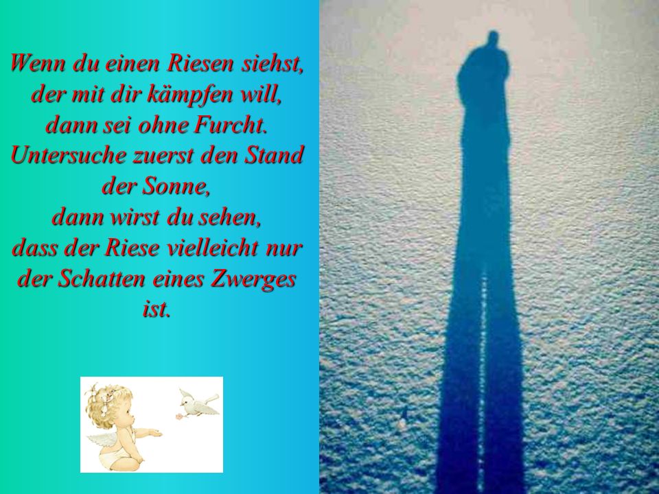 Wenn du einen Riesen siehst, der mit dir kämpfen will, dann sei ohne Furcht.