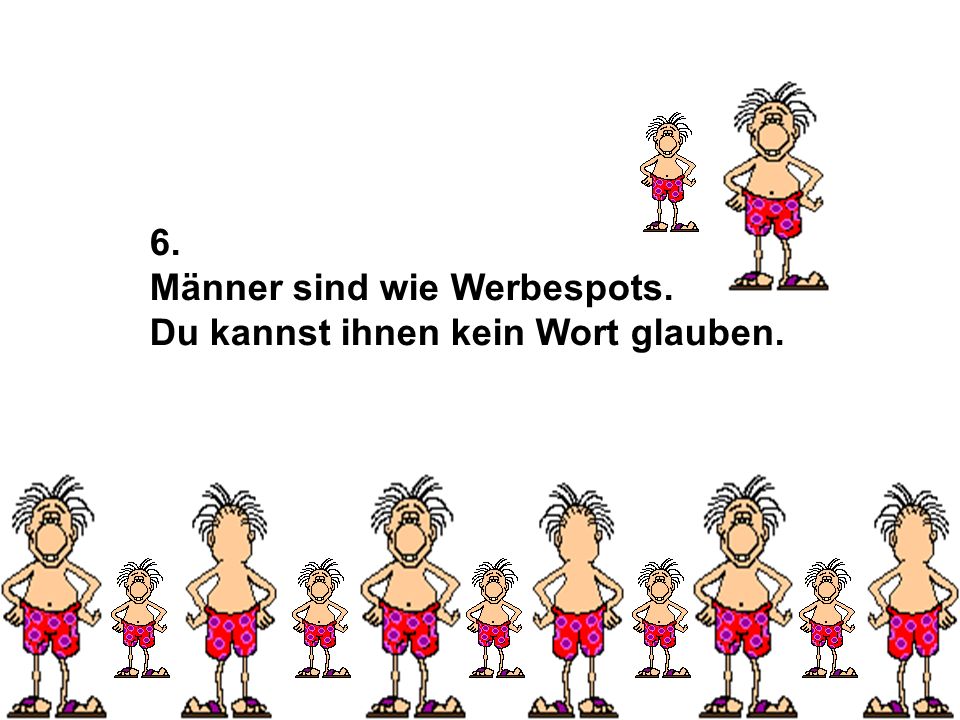 6. Männer sind wie Werbespots. Du kannst ihnen kein Wort glauben.