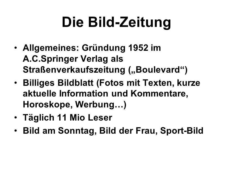 Die Bild-Zeitung Allgemeines: Gründung 1952 im A.C.Springer Verlag als Straßenverkaufszeitung („Boulevard )