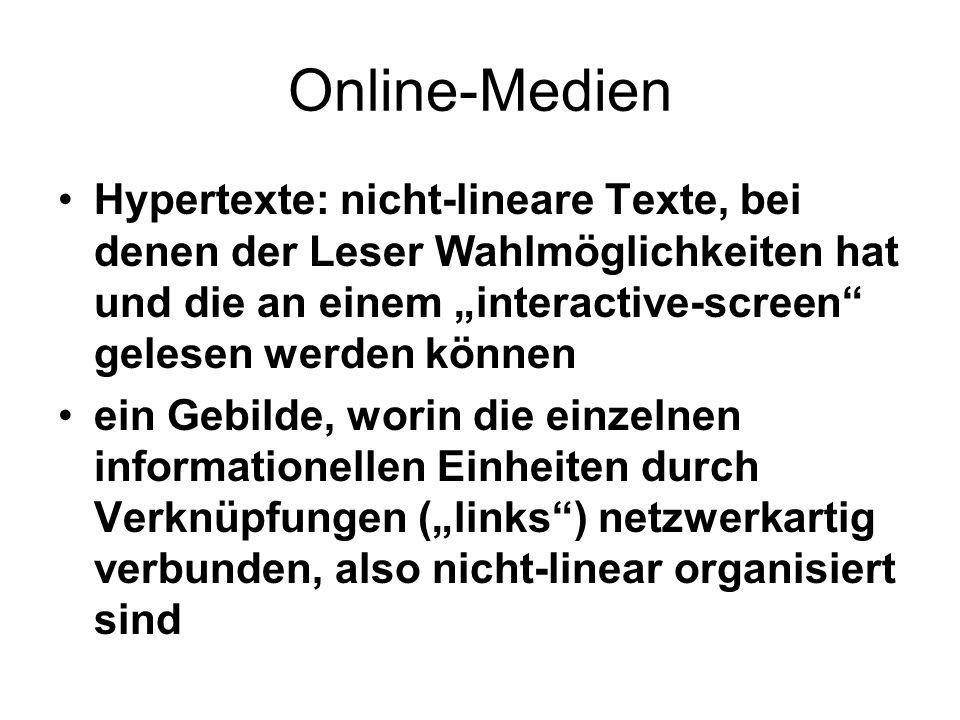 Online-Medien Hypertexte: nicht-lineare Texte, bei denen der Leser Wahlmöglichkeiten hat und die an einem „interactive-screen gelesen werden können.