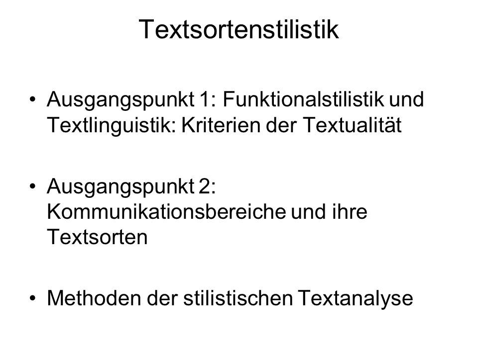 Textsortenstilistik Ausgangspunkt 1: Funktionalstilistik und Textlinguistik: Kriterien der Textualität.