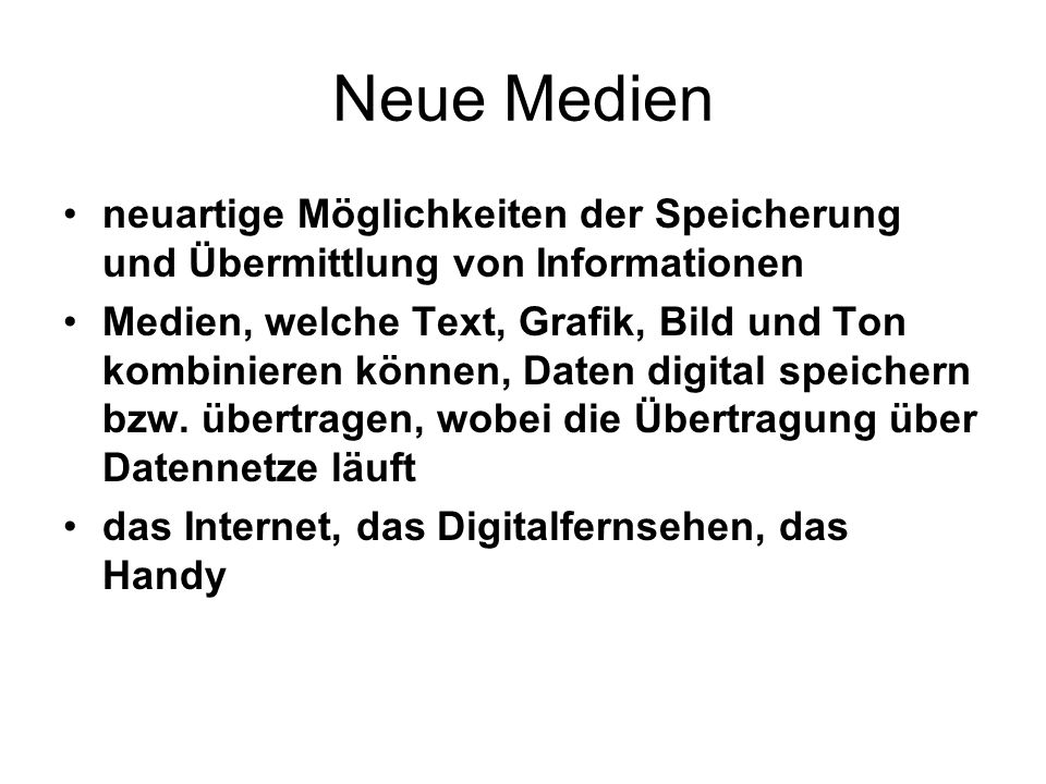 Neue Medien neuartige Möglichkeiten der Speicherung und Übermittlung von Informationen.
