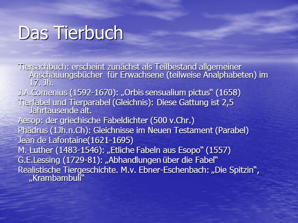 Das Tierbuch Tiersachbuch: erscheint zunächst als Teilbestand allgemeiner Anschauungsbücher für Erwachsene (teilweise Analphabeten) im 17. Jh.