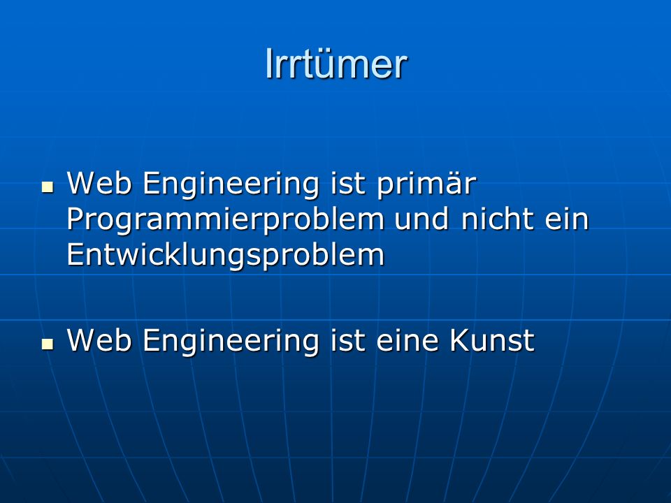 Irrtümer Web Engineering ist primär Programmierproblem und nicht ein Entwicklungsproblem.