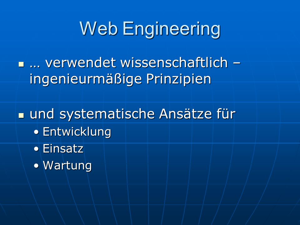 Web Engineering … verwendet wissenschaftlich – ingenieurmäßige Prinzipien. und systematische Ansätze für.