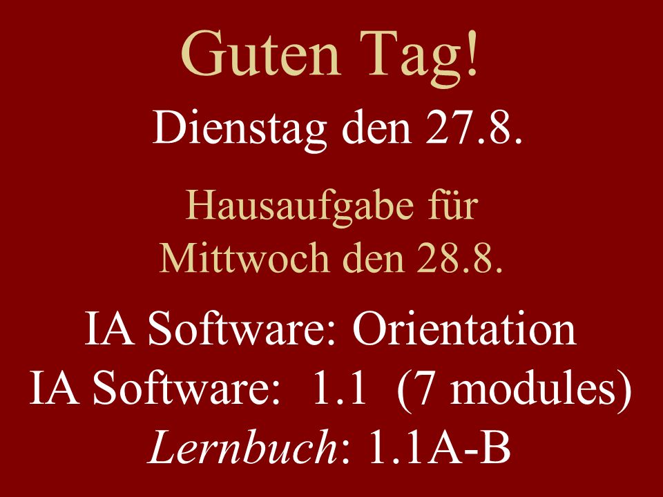 Guten Tag! Dienstag den IA Software: Orientation