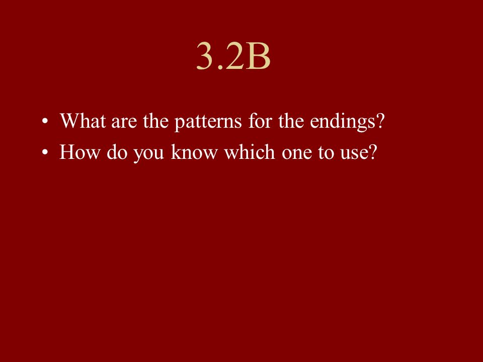 3.2B What are the patterns for the endings
