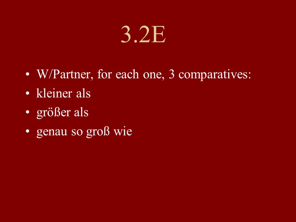 3.2E W/Partner, for each one, 3 comparatives: kleiner als größer als