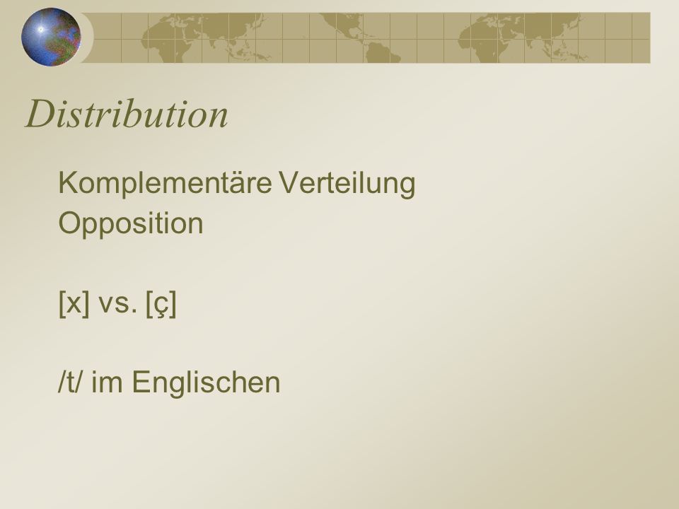 Distribution Komplementäre Verteilung Opposition [x] vs. [ç]